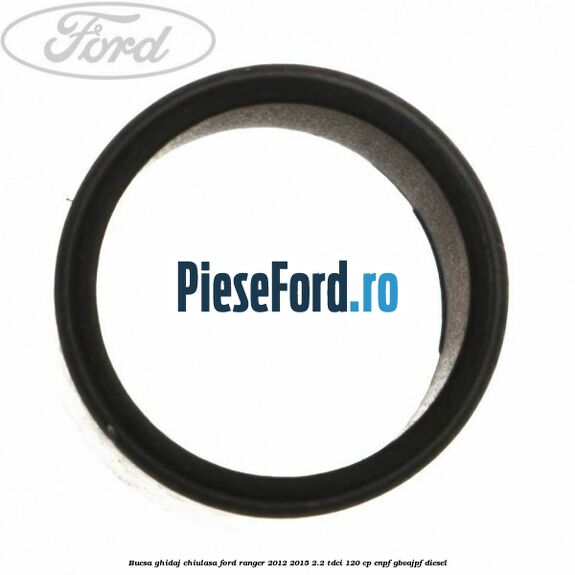 Bucsa ghidaj chiulasa Ford Ranger 2012-2015 2.2 TDCi 120 cp ENPF, GBVAJPF diesel