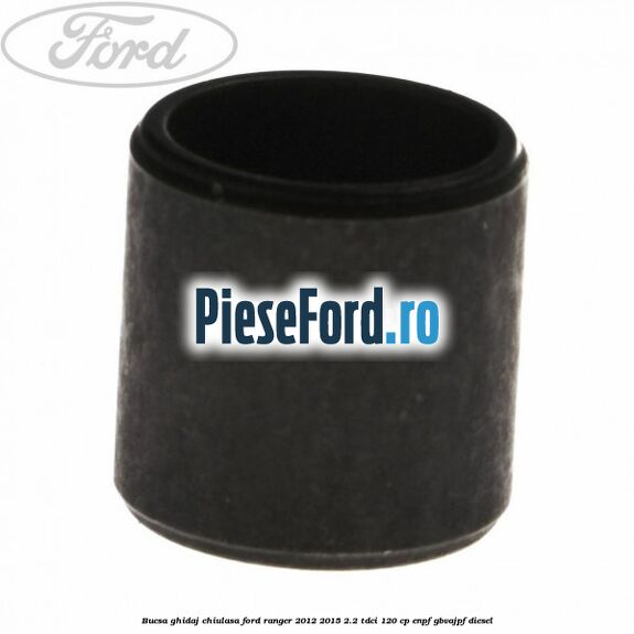 Bucsa ghidaj chiulasa Ford Ranger 2012-2015 2.2 TDCi 120 cp ENPF, GBVAJPF diesel