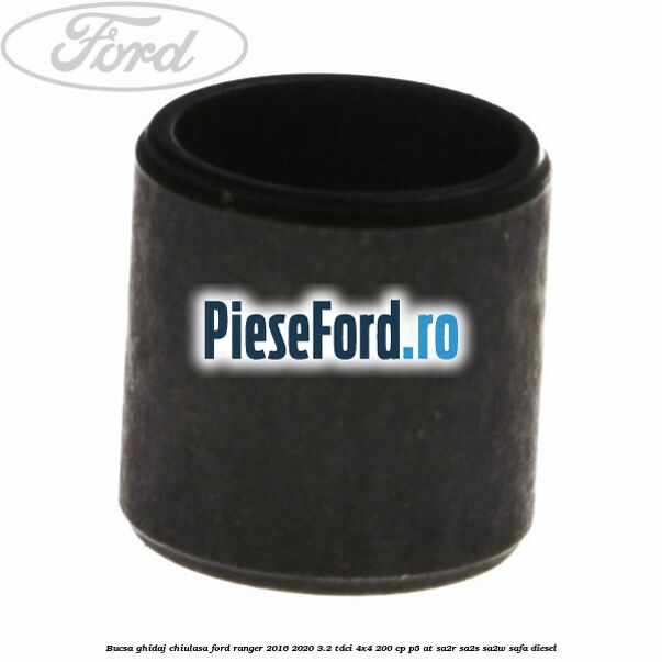 Bucsa ghidaj chiulasa Ford Ranger 2016-2020 3.2 TDCi 4x4 200 cp P5-AT, SA2R, SA2S, SA2W, SAFA diesel