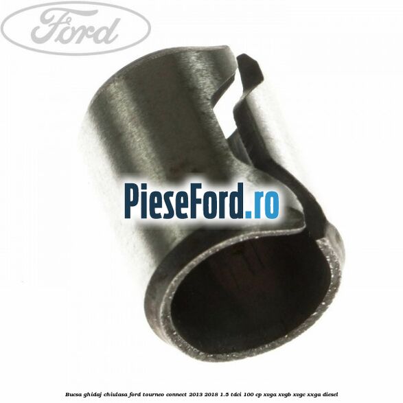 Bucsa ghidaj chiulasa Ford Tourneo Connect 2013-2018 1.5 TDCi 100 cp XVGA, XVGB, XVGC, XXGA diesel