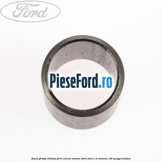 Bucsa ghidaj chiulasa Ford Tourneo Connect 2013-2018 1.6 EcoBoost 150 cp JQGA benzina