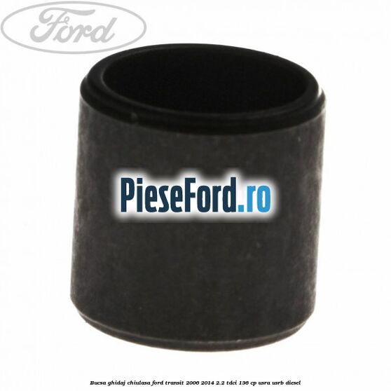 Bucsa ghidaj chiulasa Ford Transit 2006-2014 2.2 TDCi 136 cp USRA, USRB diesel