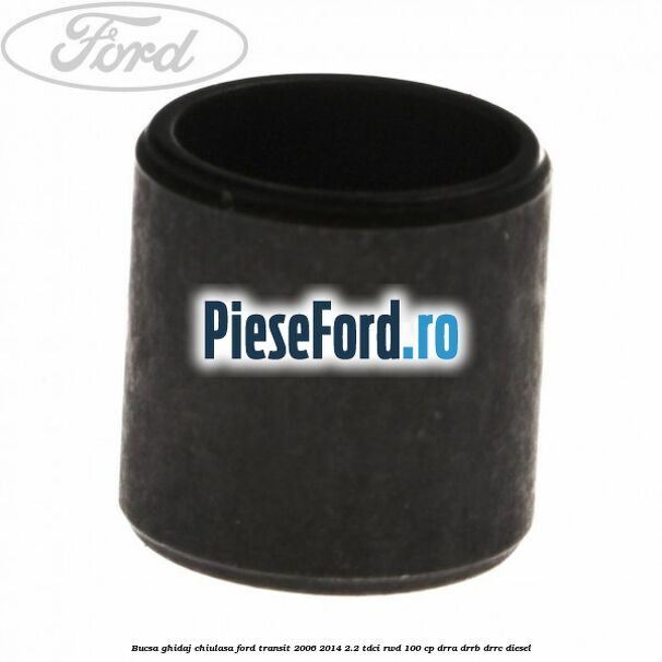 Bucsa ghidaj chiulasa Ford Transit 2006-2014 2.2 TDCi RWD 100 cp DRRA, DRRB, DRRC diesel