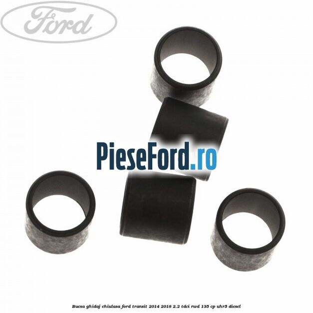 Bucsa ghidaj chiulasa Ford Transit 2014-2018 2.2 TDCi RWD 135 cp UHR5 diesel