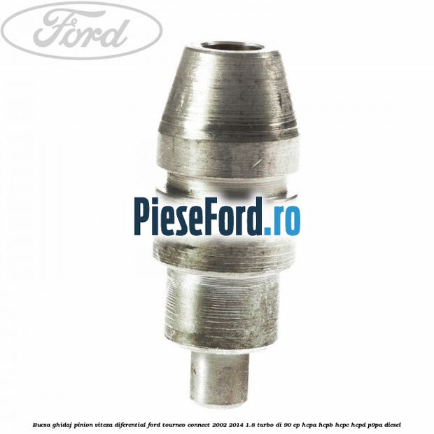 Bucsa ghidaj pinion viteza diferential Ford Tourneo Connect 2002-2014 1.8 Turbo Di 90 cp HCPA, HCPB, HCPC, HCPD, P9PA diesel