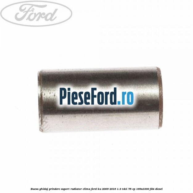 Bucsa ghidaj prindere suport radiator clima Ford Ka 2009-2016 1.3 TDCi 75 cp 169A1000, FD4 diesel