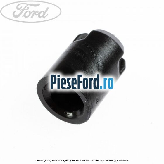 Bucsa ghidaj sina scaun fata Ford Ka 2009-2016 1.2 69 cp 169A4000, FP4 benzina