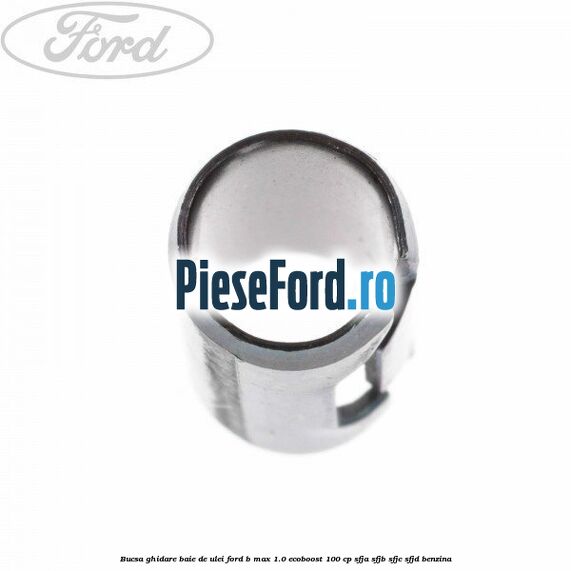 Bucsa ghidare baie de ulei Ford B-Max 1.0 EcoBoost 100 cp SFJA, SFJB, SFJC, SFJD benzina