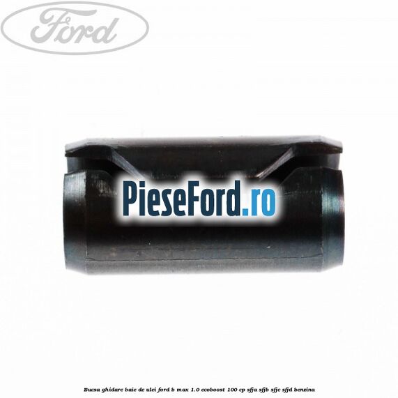 Bucsa ghidare baie de ulei Ford B-Max 1.0 EcoBoost 100 cp SFJA, SFJB, SFJC, SFJD benzina