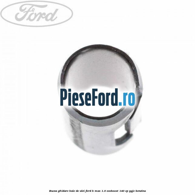 Bucsa ghidare baie de ulei Ford B-Max 1.0 EcoBoost 140 cp YYJC benzina