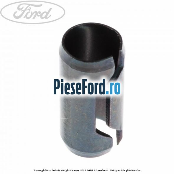 Bucsa ghidare baie de ulei Ford C-Max 2011-2015 1.0 EcoBoost 100 cp M2DA, SFDA benzina