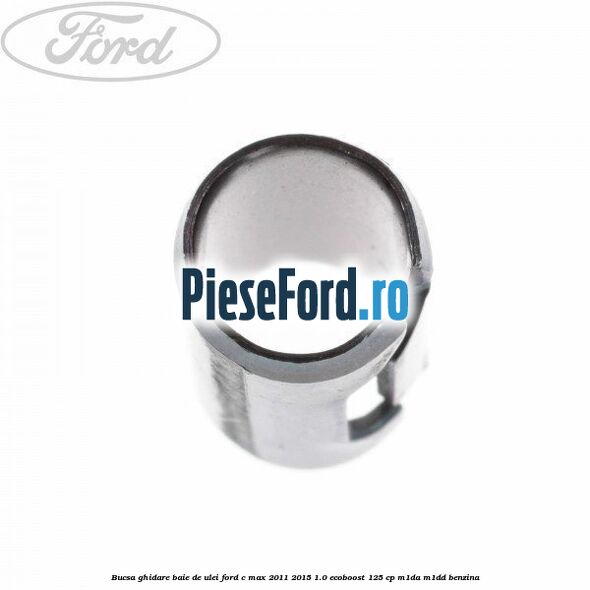 Bucsa ghidare baie de ulei Ford C-Max 2011-2015 1.0 EcoBoost 125 cp M1DA, M1DD benzina
