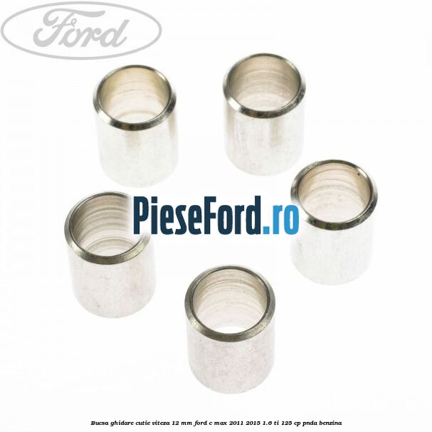 Bucsa ghidare cutie viteza 12 mm Ford C-Max 2011-2015 1.6 Ti 125 cp PNDA benzina