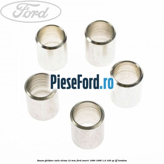 Bucsa ghidare cutie viteza 12 mm Ford Escort 1990-1995 1.6 105 cp Bucsa ghidare cutie viteza 12 mm Ford Escort 1990-1995 1.6 105 cp LJF benzina
