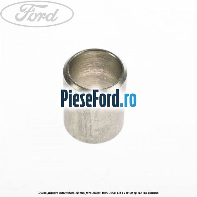 Bucsa ghidare cutie viteza 12 mm Ford Escort 1990-1995 1.6 i 16V 90 cp L1E, L1K benzina