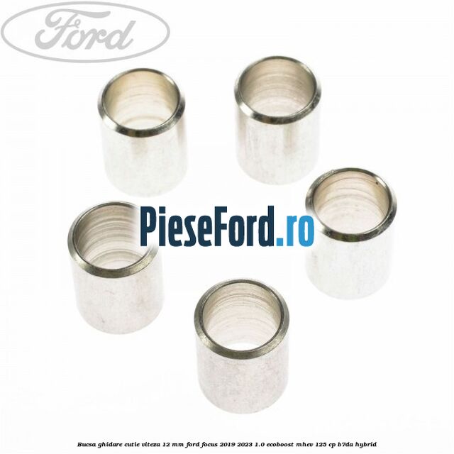 Bucsa ghidare cutie viteza 12 mm Ford Focus 2019-2023 1.0 EcoBoost mHEV 125 cp B7DA Hybrid