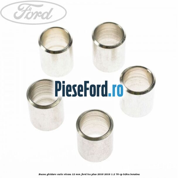 Bucsa ghidare cutie viteza 12 mm Ford Ka plus 2016-2018 1.2 70 cp B2KA benzina