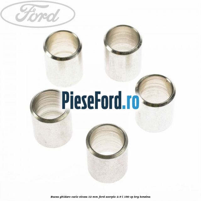 Bucsa ghidare cutie viteza 12 mm Ford Scorpio 2.9 i 150 cp Bucsa ghidare cutie viteza 12 mm Ford Scorpio 2.9 i 150 cp BRG benzina