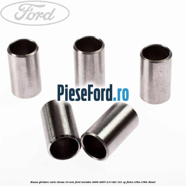 Bucsa ghidare cutie viteza 13 mm Ford Mondeo 2000-2007 2.0 TDCi 131 cp FMBA, N7BA, N7BB diesel