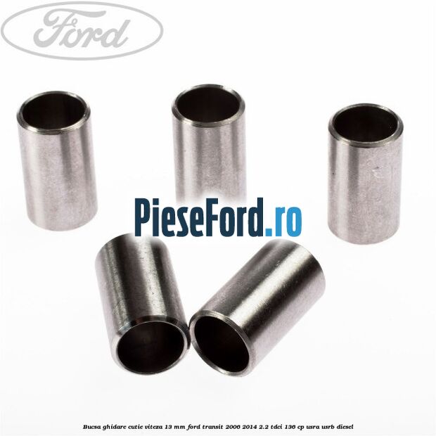 Bucsa ghidare cutie viteza 13 mm Ford Transit 2006-2014 2.2 TDCi 136 cp USRA, USRB diesel