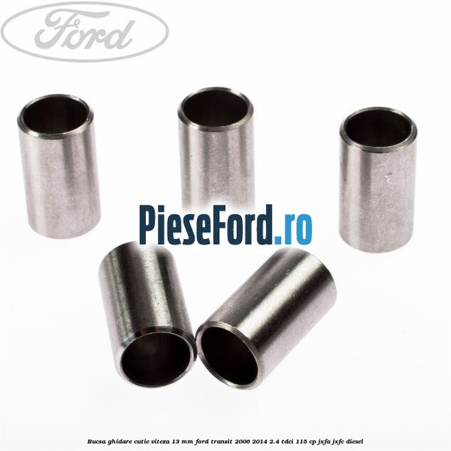 Bucsa ghidare cutie viteza 13 mm Ford Transit 2006-2014 2.4 TDCi 115 cp JXFA, JXFC diesel