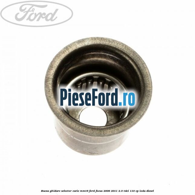 Bucsa ghidare selector cutie MMT6 Ford Focus 2008-2011 2.0 TDCi 110 cp Bucsa ghidare selector cutie MMT6 Ford Focus 2008-2011 2.0 TDCi 110 cp IXDA diesel