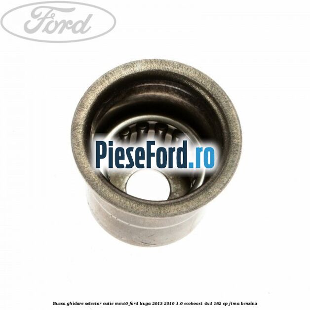 Bucsa ghidare selector cutie MMT6 Ford Kuga 2013-2016 1.6 EcoBoost 4x4 182 cp Bucsa ghidare selector cutie MMT6 Ford Kuga 2013-2016 1.6 EcoBoost 4x4 182 cp JTMA benzina