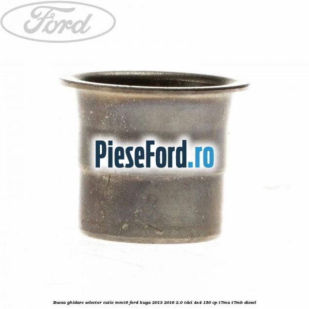 Bucsa ghidare selector cutie MMT6 Ford Kuga 2013-2016 2.0 TDCi 4x4 150 cp T7MA, T7MB diesel