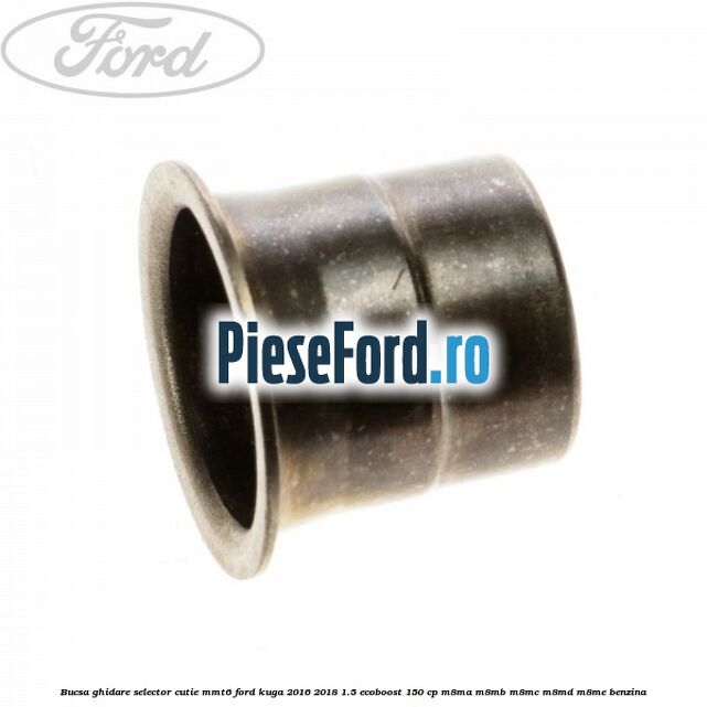 Bucsa ghidare selector cutie MMT6 Ford Kuga 2016-2018 1.5 EcoBoost 150 cp M8MA, M8MB, M8MC, M8MD, M8ME benzina