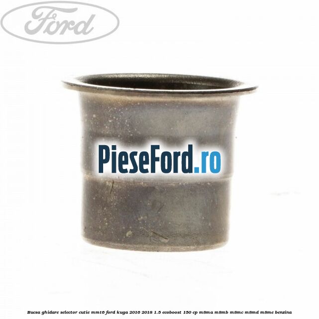 Bucsa ghidare selector cutie MMT6 Ford Kuga 2016-2018 1.5 EcoBoost 150 cp M8MA, M8MB, M8MC, M8MD, M8ME benzina