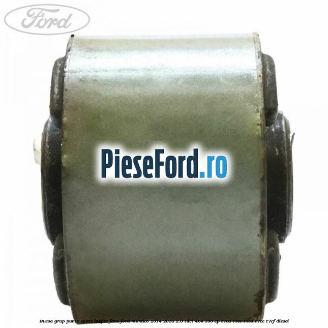 Bucsa grup punte spate inspre fata Ford Mondeo 2014-2018 2.0 TDCi 4x4 150 cp T7CA, T7CC, T7CD, T7CE, T7CF diesel