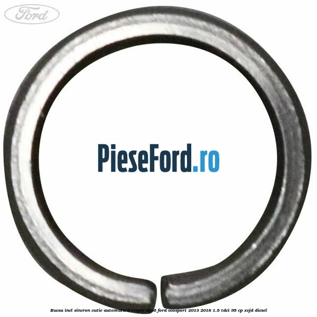 Bucsa inel sincron cutie automata 6 trepte DPS6 Ford EcoSport 2013-2018 1.5 TDCi 95 cp XVJD diesel