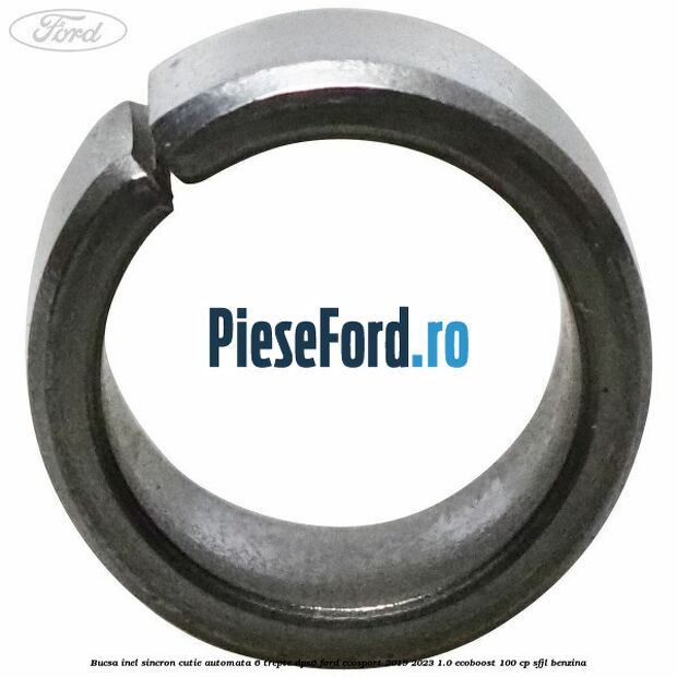 Bucsa inel sincron cutie automata 6 trepte DPS6 Ford EcoSport 2019-2023 1.0 EcoBoost 100 cp SFJL benzina