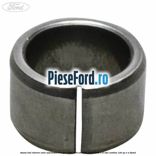 Bucsa inel sincron cutie automata 6 trepte DPS6 Ford EcoSport 2019-2023 1.5 TDCi EcoBlue 120 cp n/a diesel