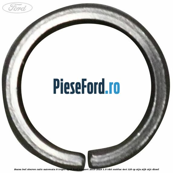 Bucsa inel sincron cutie automata 6 trepte DPS6 Ford EcoSport 2019-2023 1.5 TDCi EcoBlue 4x4 125 cp ZTJA, ZTJB, ZTJC diesel