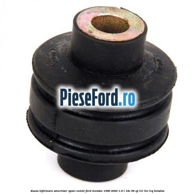 Bucsa inferioara amortizor spate combi Ford Mondeo 1996-2000 1.6 i 16V 95 cp L1L, L1N, L1Q benzina