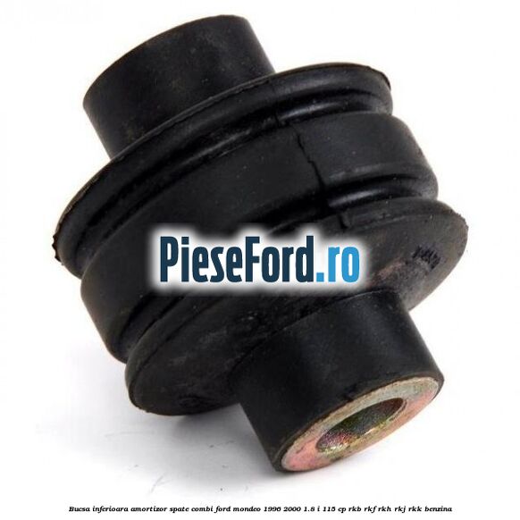 Bucsa inferioara amortizor spate combi Ford Mondeo 1996-2000 1.8 i 115 cp RKB, RKF, RKH, RKJ, RKK benzina