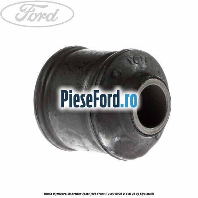 Bucsa inferioara amortizor spate Ford Transit 2000-2006 2.4 DI 75 cp F4FA diesel