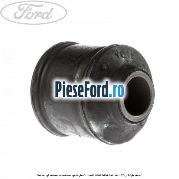 Bucsa inferioara amortizor spate Ford Transit 2000-2006 2.4 TDCi 137 cp H9FA diesel