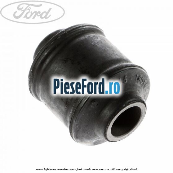Bucsa inferioara amortizor spate Ford Transit 2000-2006 2.4 TDdi 120 cp D4FA diesel