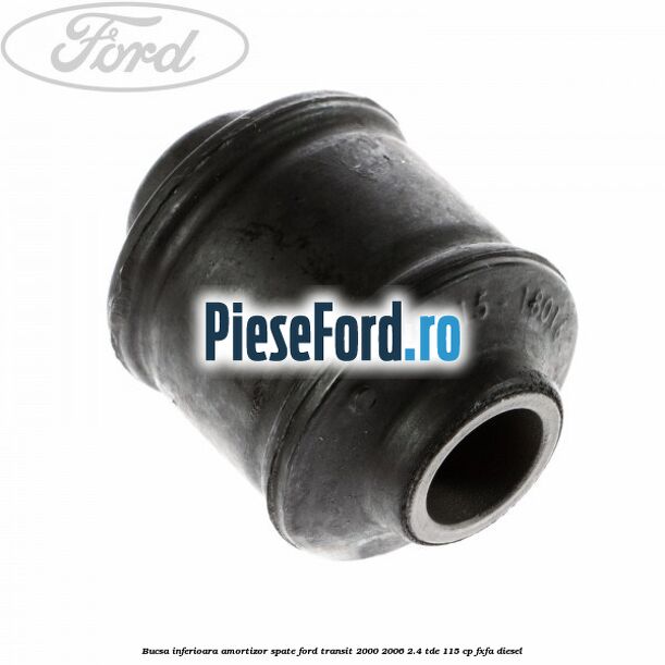 Bucsa inferioara amortizor spate Ford Transit 2000-2006 2.4 TDE 115 cp FXFA diesel