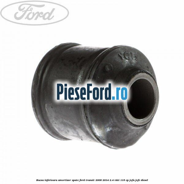 Bucsa inferioara amortizor spate Ford Transit 2006-2014 2.4 TDCi 115 cp JXFA, JXFC diesel