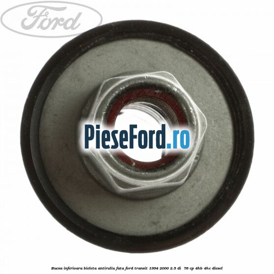 Bucsa inferioara bieleta antiruliu fata Ford Transit 1994-2000 2.5 DI  76 cp 4HB, 4HC diesel