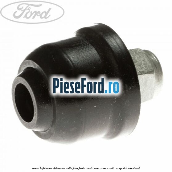 Bucsa inferioara bieleta antiruliu fata Ford Transit 1994-2000 2.5 DI  76 cp 4HB, 4HC diesel