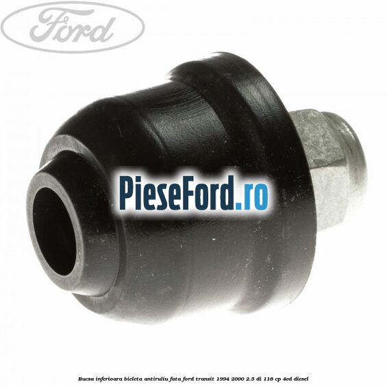 Bucsa inferioara bieleta antiruliu fata Ford Transit 1994-2000 2.5 DI 116 cp 4ED diesel