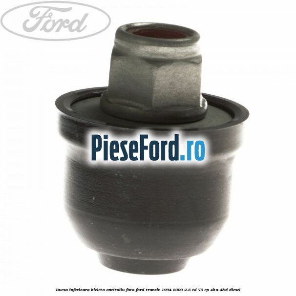 Bucsa inferioara bieleta antiruliu fata Ford Transit 1994-2000 2.5 TD 75 cp 4HA, 4HD diesel