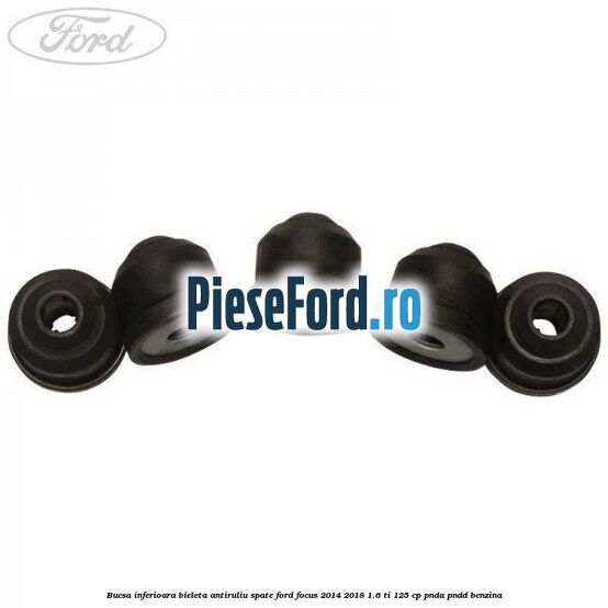 Bucsa inferioara bieleta antiruliu spate Ford Focus 2014-2018 1.6 Ti 125 cp PNDA, PNDD benzina