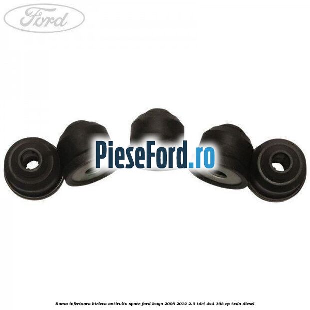 Bucsa inferioara bieleta antiruliu spate Ford Kuga 2008-2012 2.0 TDCI 4x4 163 cp TXDA diesel