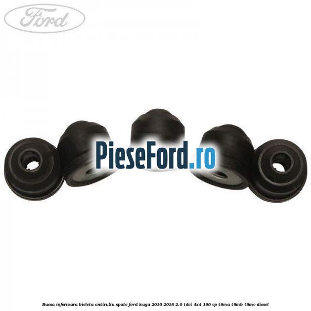Bucsa inferioara bieleta antiruliu spate Ford Kuga 2016-2018 2.0 TDCi 4x4 180 cp T8MA, T8MB, T8MC diesel