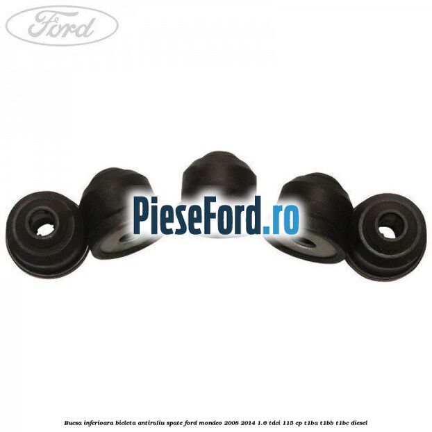 Bucsa inferioara bieleta antiruliu spate Ford Mondeo 2008-2014 1.6 TDCi 115 cp T1BA, T1BB, T1BC diesel